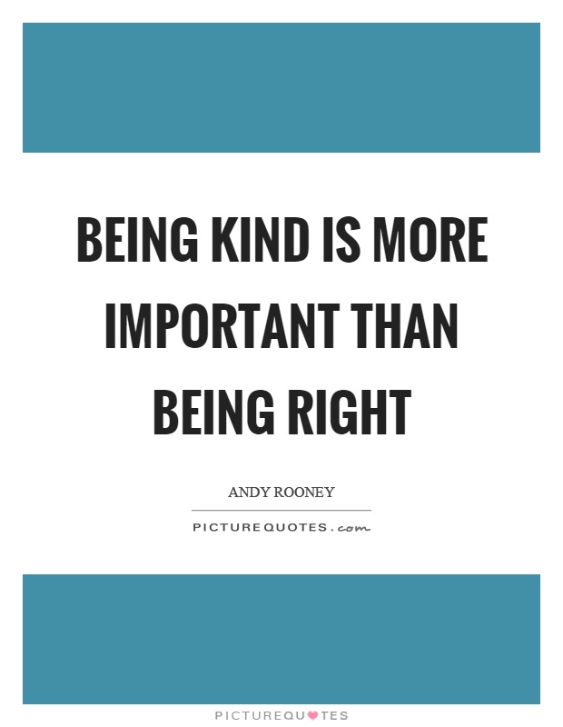 Being kind is more important than being right | Picture Quotes