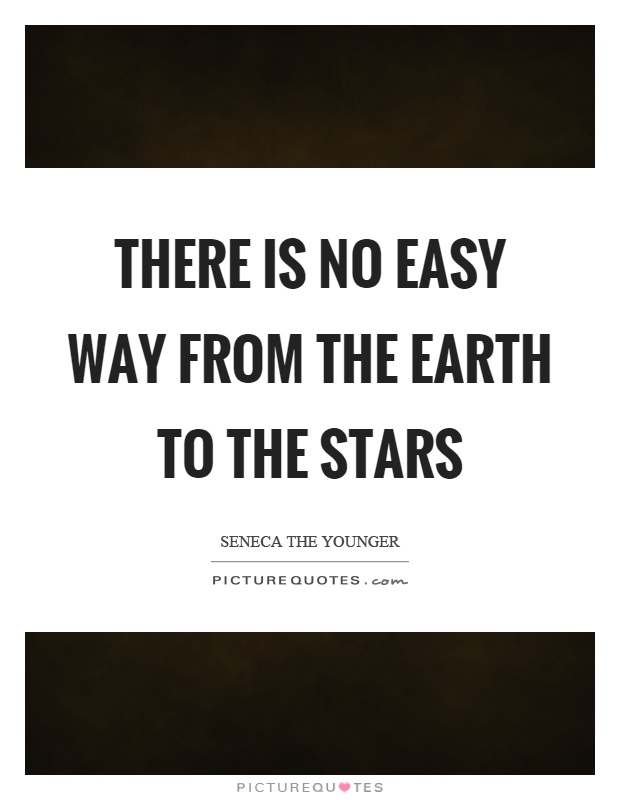 There is no easy way from the earth to the stars Picture Quote #1