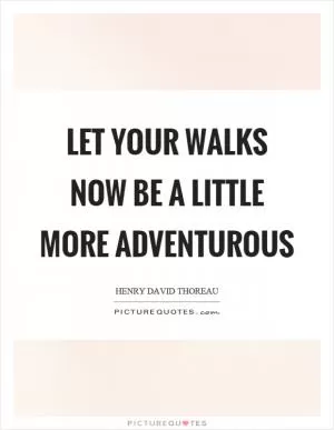 Let your walks now be a little more adventurous Picture Quote #1