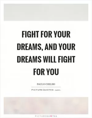 Fight for your dreams, and your dreams will fight for you Picture Quote #1