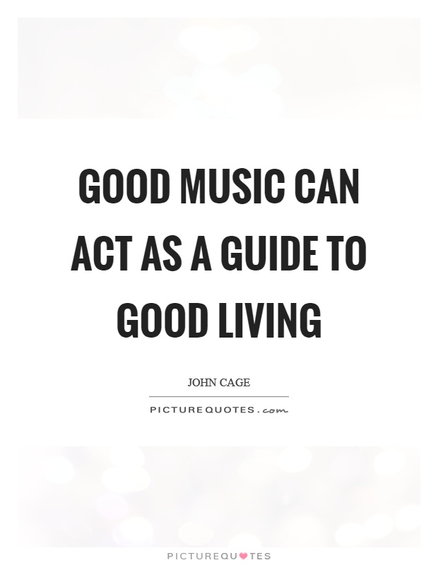Good music can act as a guide to good living Picture Quote #1