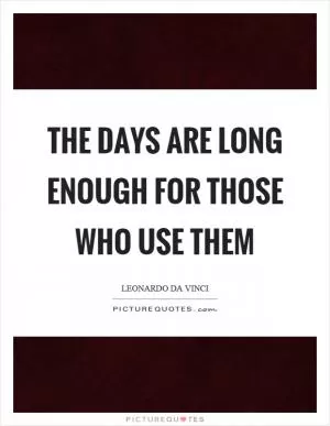The days are long enough for those who use them Picture Quote #1