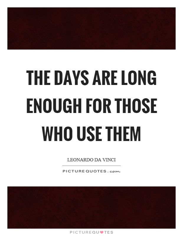 The days are long enough for those who use them Picture Quote #1