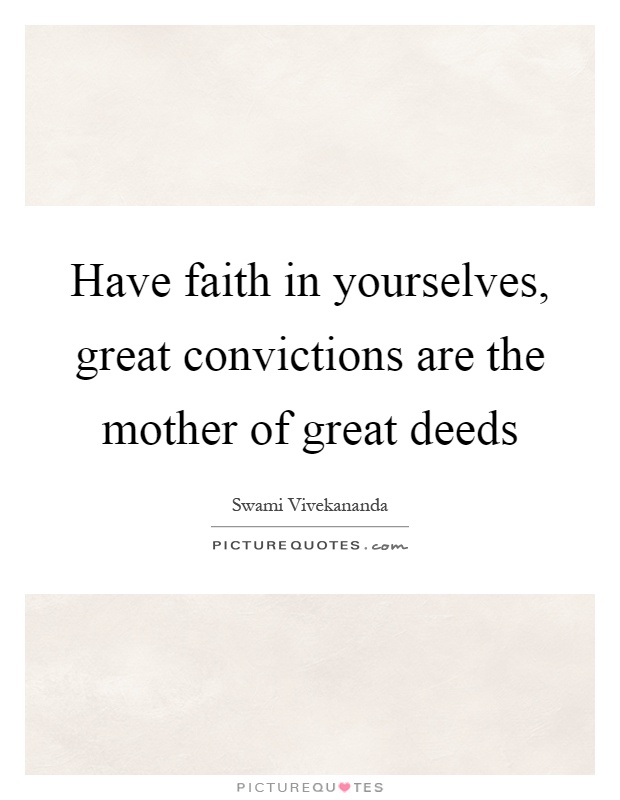 Have faith in yourselves, great convictions are the mother of great deeds Picture Quote #1