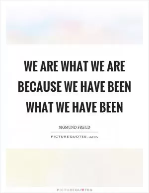 We are what we are because we have been what we have been Picture Quote #1