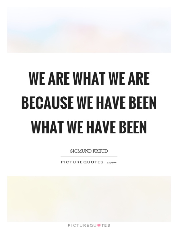 We are what we are because we have been what we have been Picture Quote #1