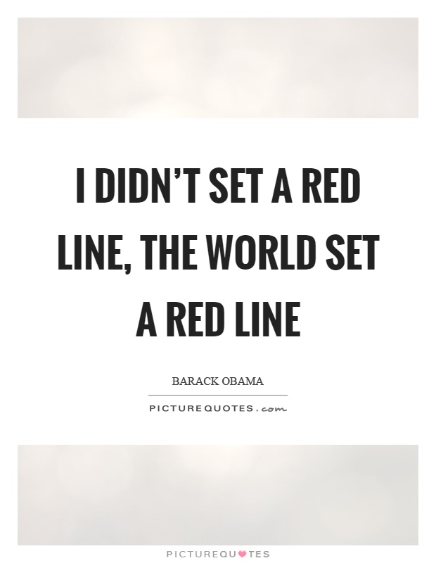 I didn't set a red line, the world set a red line Picture Quote #1