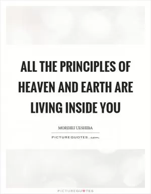 All the principles of heaven and earth are living inside you Picture Quote #1