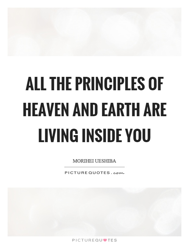 All the principles of heaven and earth are living inside you Picture Quote #1