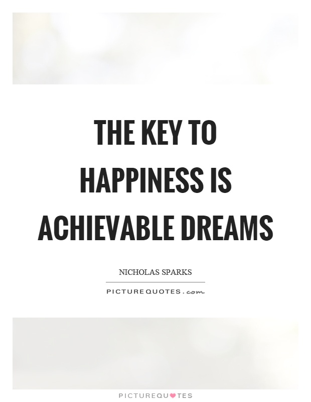 The key to happiness is achievable dreams Picture Quote #1