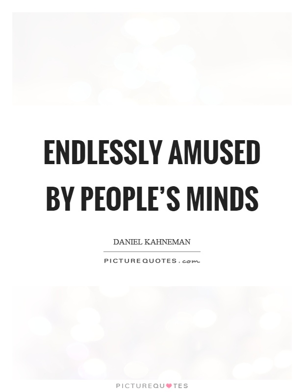 Endlessly amused by people's minds Picture Quote #1
