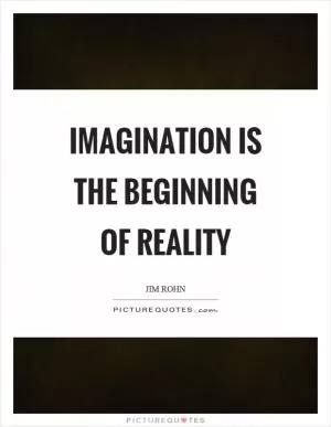 Imagination is the beginning of reality Picture Quote #1