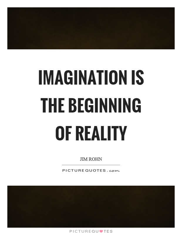 Imagination is the beginning of reality Picture Quote #1