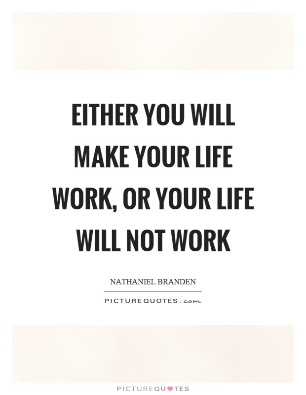 Either you will make your life work, or your life will not work Picture Quote #1