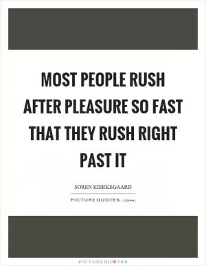 Most people rush after pleasure so fast that they rush right past it Picture Quote #1