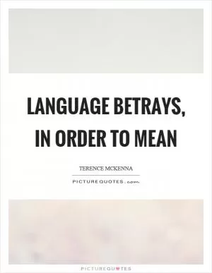 Language betrays, in order to mean Picture Quote #1