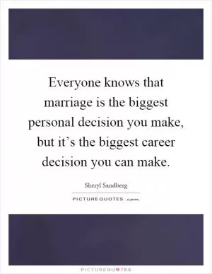 Everyone knows that marriage is the biggest personal decision you make, but it’s the biggest career decision you can make Picture Quote #1