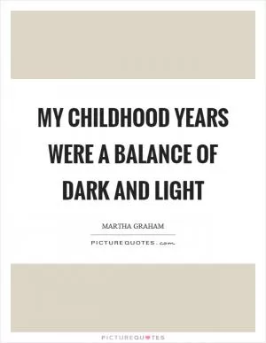 My childhood years were a balance of dark and light Picture Quote #1