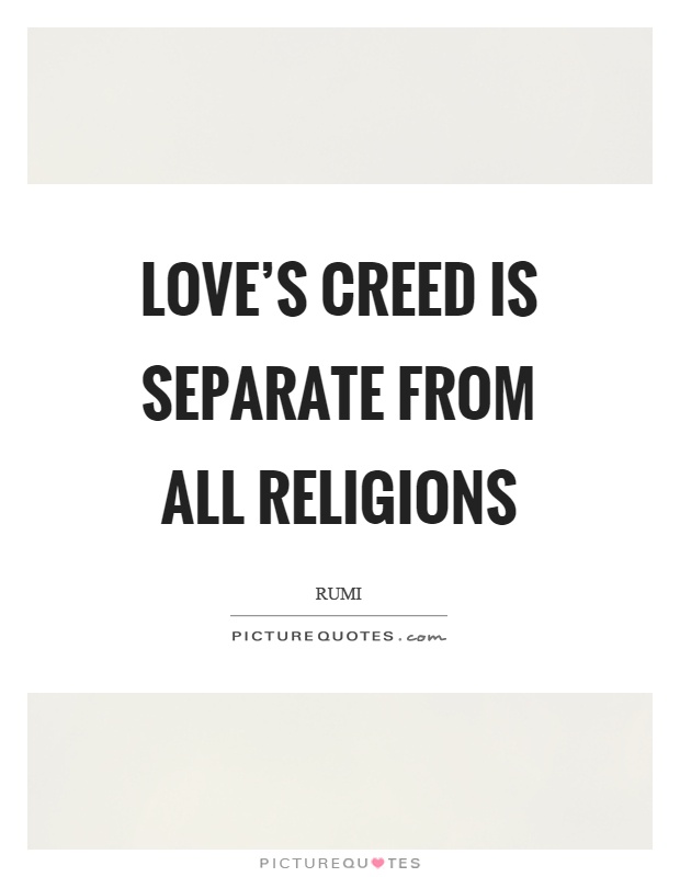 Love's creed is separate from all religions Picture Quote #1