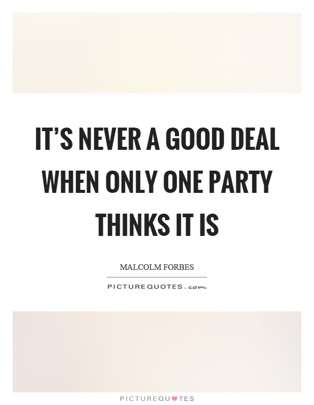 It's never a good deal when only one party thinks it is Picture Quote #1