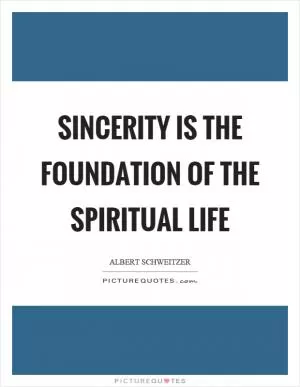 Sincerity is the foundation of the spiritual life Picture Quote #1