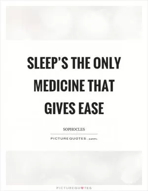 Sleep’s the only medicine that gives ease Picture Quote #1