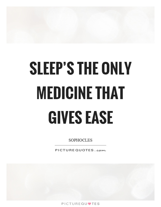 Sleep's the only medicine that gives ease Picture Quote #1