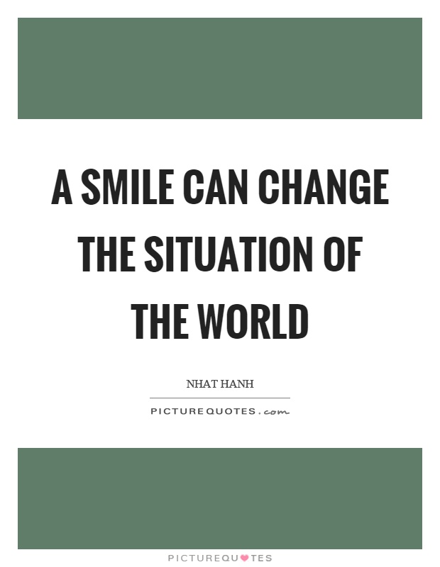 A smile can change the situation of the world Picture Quote #1