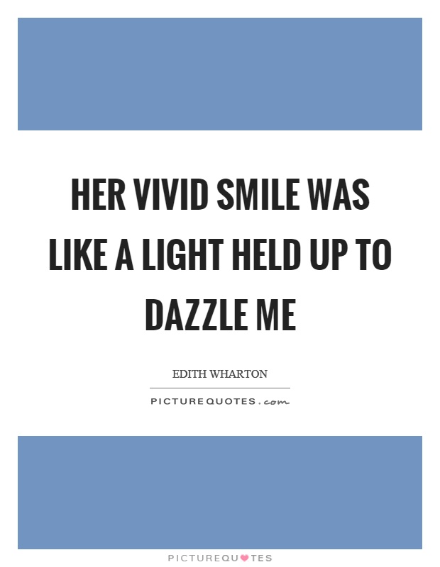 Her vivid smile was like a light held up to dazzle me Picture Quote #1