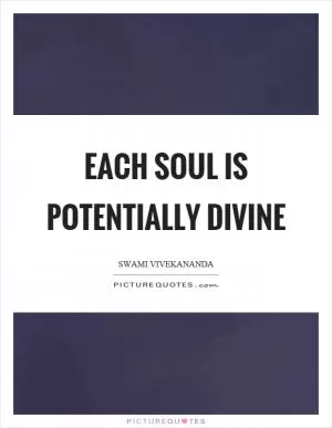 Each soul is potentially divine Picture Quote #1