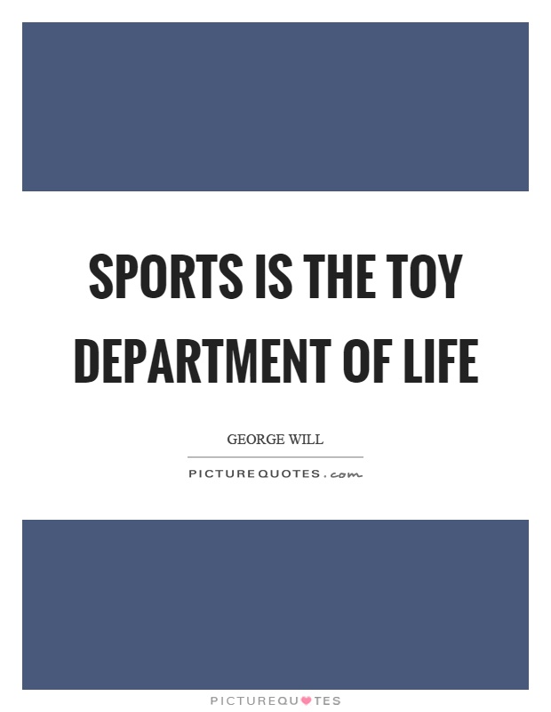 Sports is the toy department of life Picture Quote #1