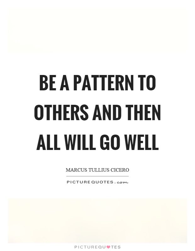 Be a pattern to others and then all will go well Picture Quote #1