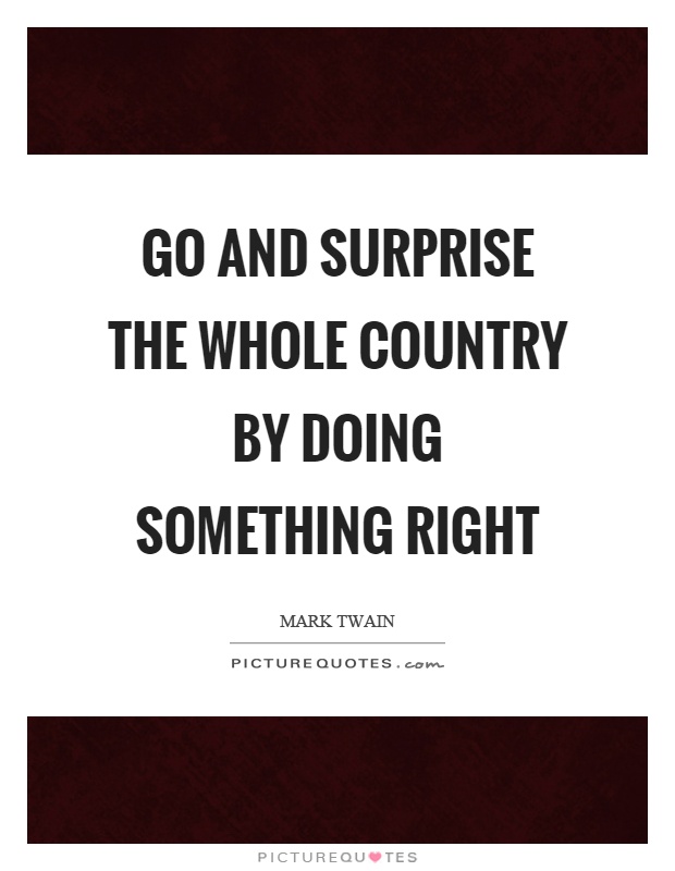 Go and surprise the whole country by doing something right Picture Quote #1