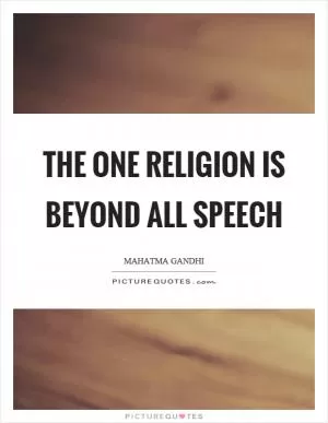The one religion is beyond all speech Picture Quote #1