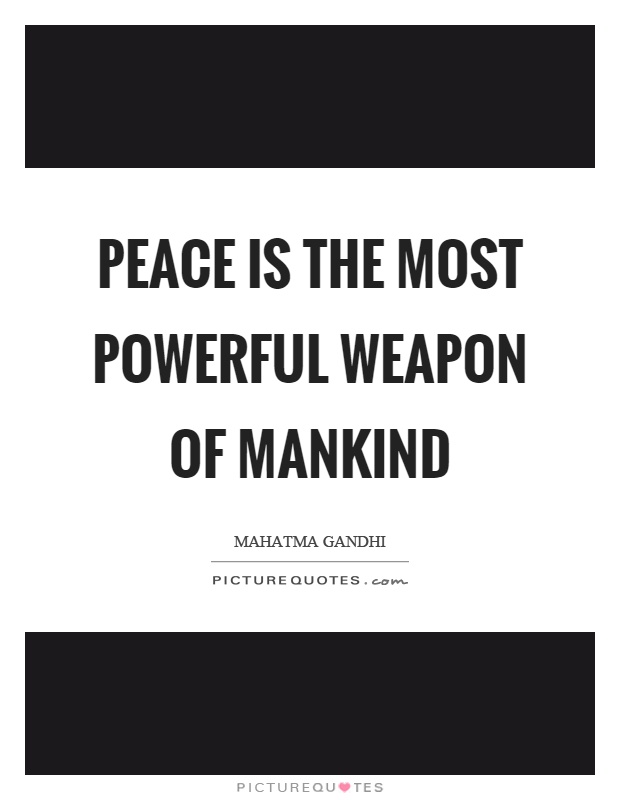 Peace is the most powerful weapon of mankind Picture Quote #1