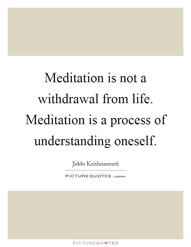 Meditation is not a withdrawal from life. Meditation is a process of understanding oneself Picture Quote #1