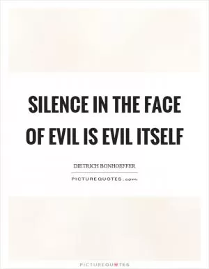 Silence in the face of evil is evil itself Picture Quote #1