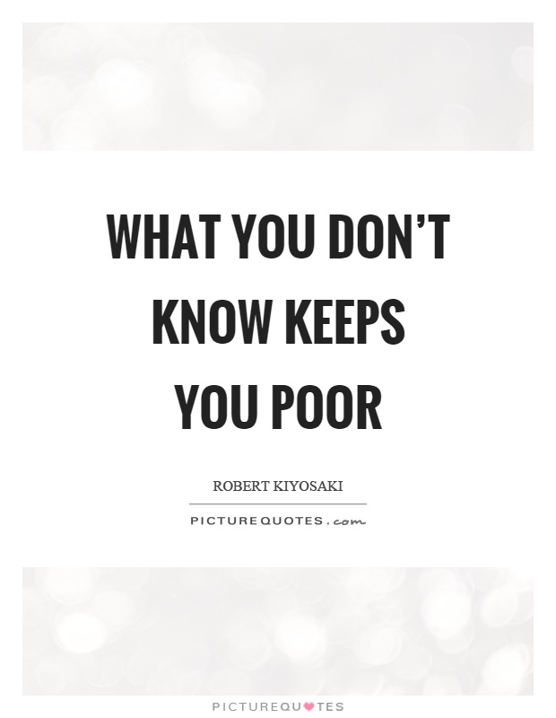 What you don't know keeps you poor Picture Quote #1