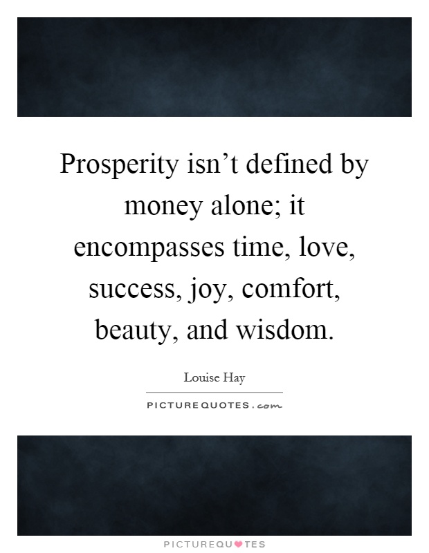 Prosperity isn't defined by money alone; it encompasses time, love, success, joy, comfort, beauty, and wisdom Picture Quote #1