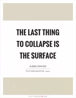 The last thing to collapse is the surface Picture Quote #1