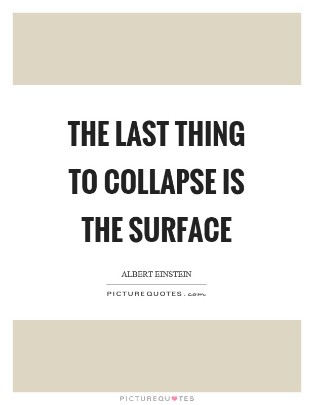 The last thing to collapse is the surface Picture Quote #1