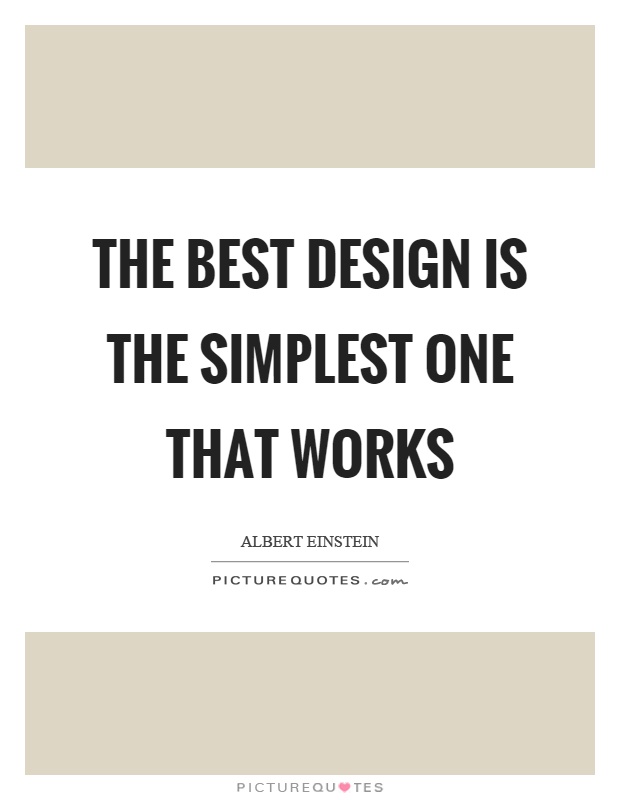 The best design is the simplest one that works Picture Quote #1