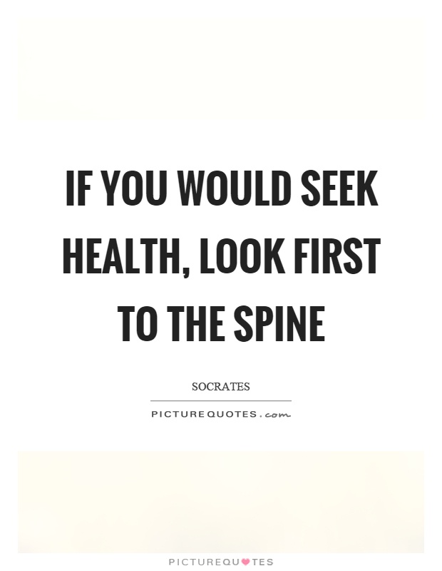 If you would seek health, look first to the spine Picture Quote #1