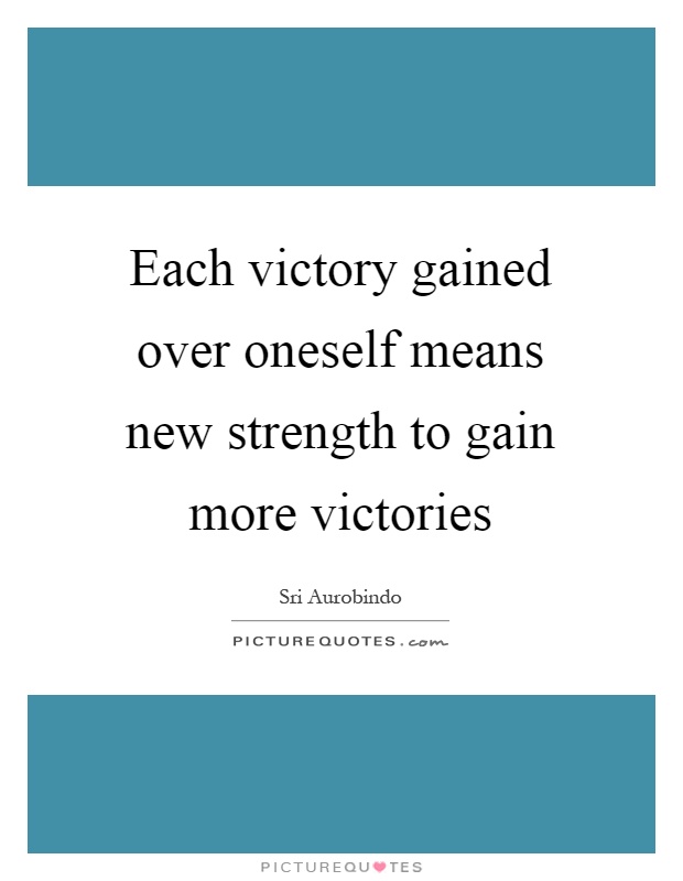 Each victory gained over oneself means new strength to gain more victories Picture Quote #1
