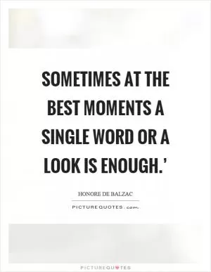 Sometimes at the best moments a single word or a look is enough.’ Picture Quote #1