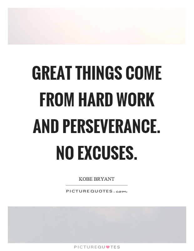 Great things come from hard work and perseverance. No excuses Picture Quote #1