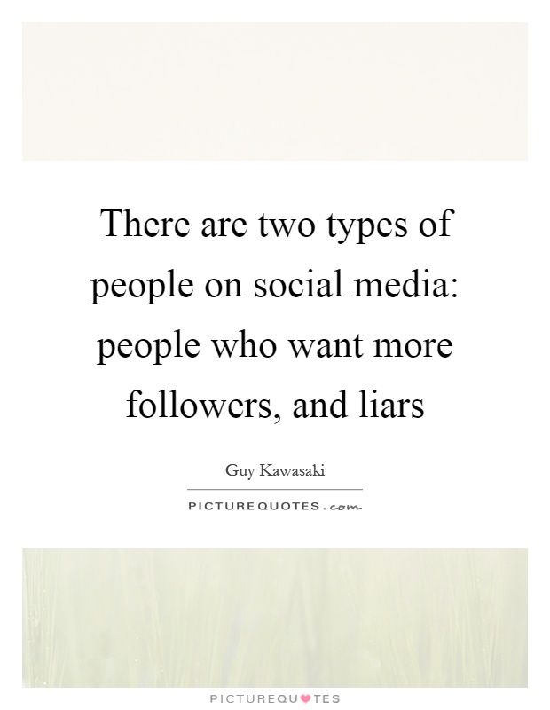 There are two types of people on social media: people who want more followers, and liars Picture Quote #1