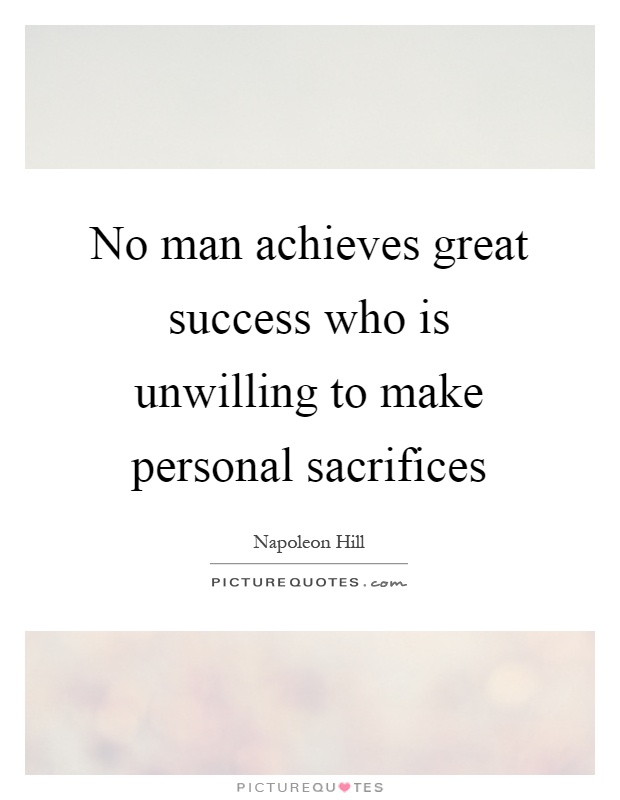 No man achieves great success who is unwilling to make personal sacrifices Picture Quote #1