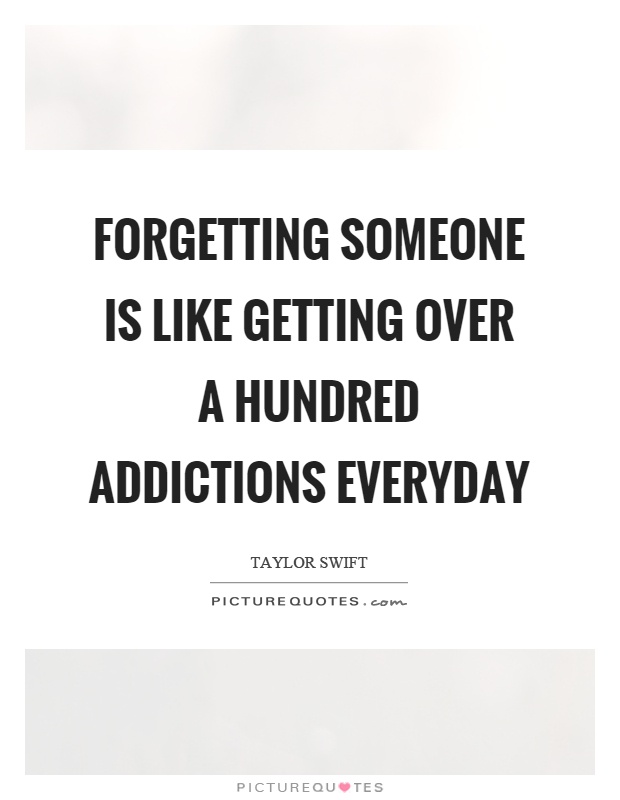 Forgetting someone is like getting over a hundred addictions everyday Picture Quote #1