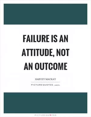 Failure is an attitude, not an outcome Picture Quote #1